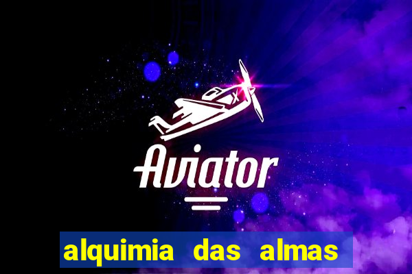 alquimia das almas 3 temporada a serie alquimia das